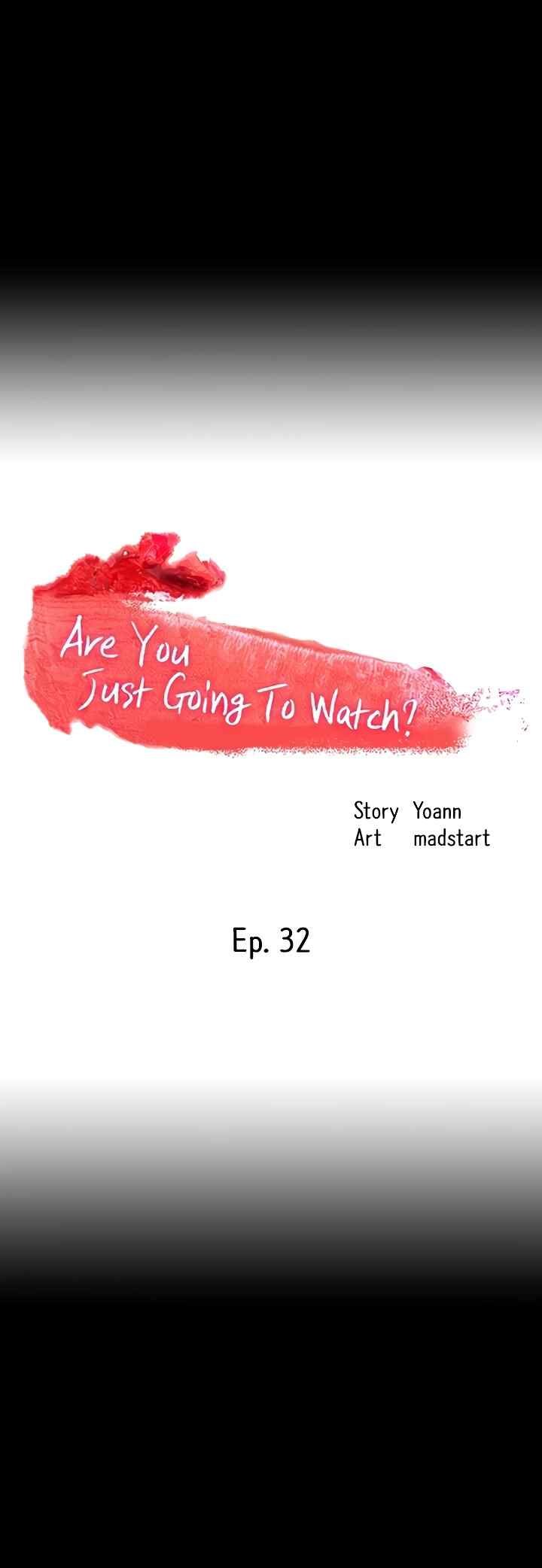 Are You Just Going To Watch - Chapter 32 7