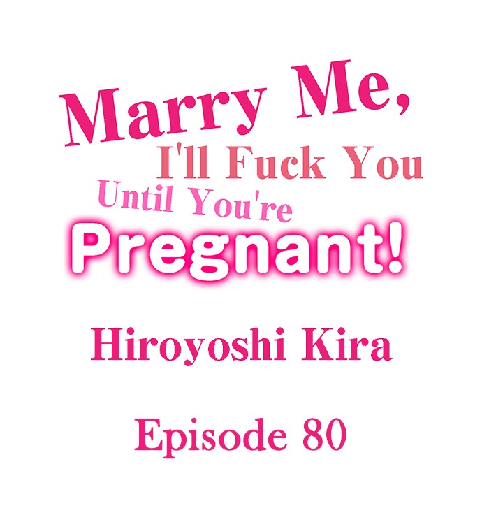 Marry Me, I’ll Fuck You Until You’re Pregnant! - Chapter 80 1